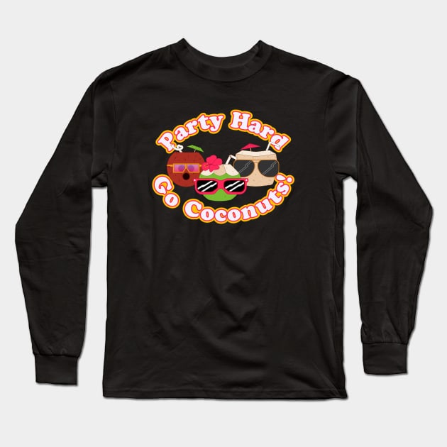 Party Hard Go Coconuts! Long Sleeve T-Shirt by JosePepinRD